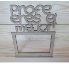 Silueta de Madera. "Profe Eres el Mejor"