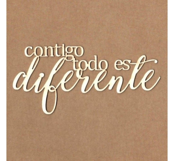Chipboard "Contigo todo es diferente"
